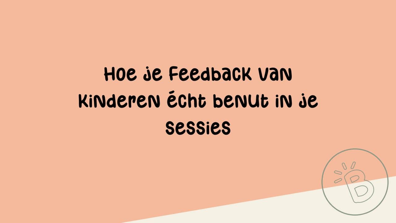 Hoe je feedback van kinderen écht benut in je sessies