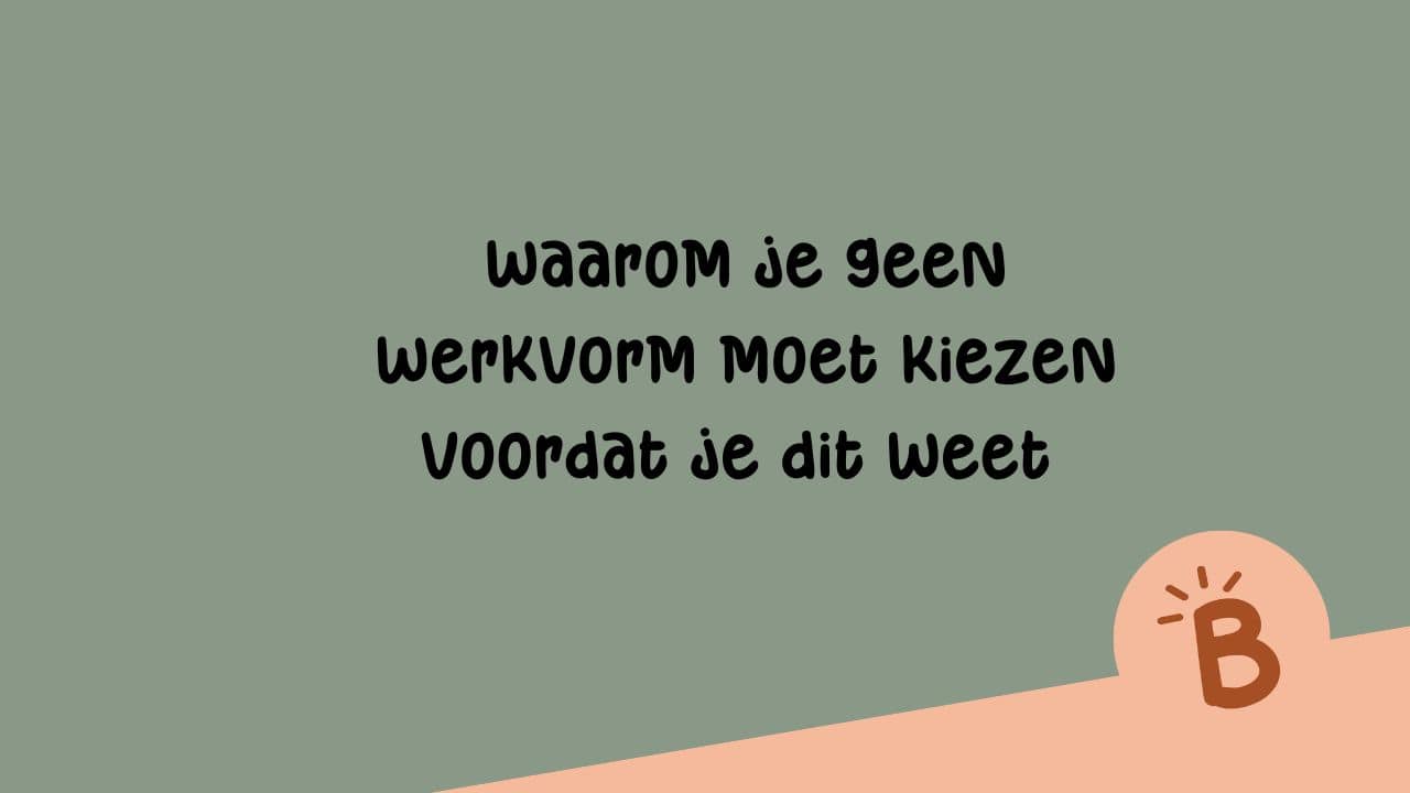 Waarom je geen werkvorm moet kiezen voordat je dit weet