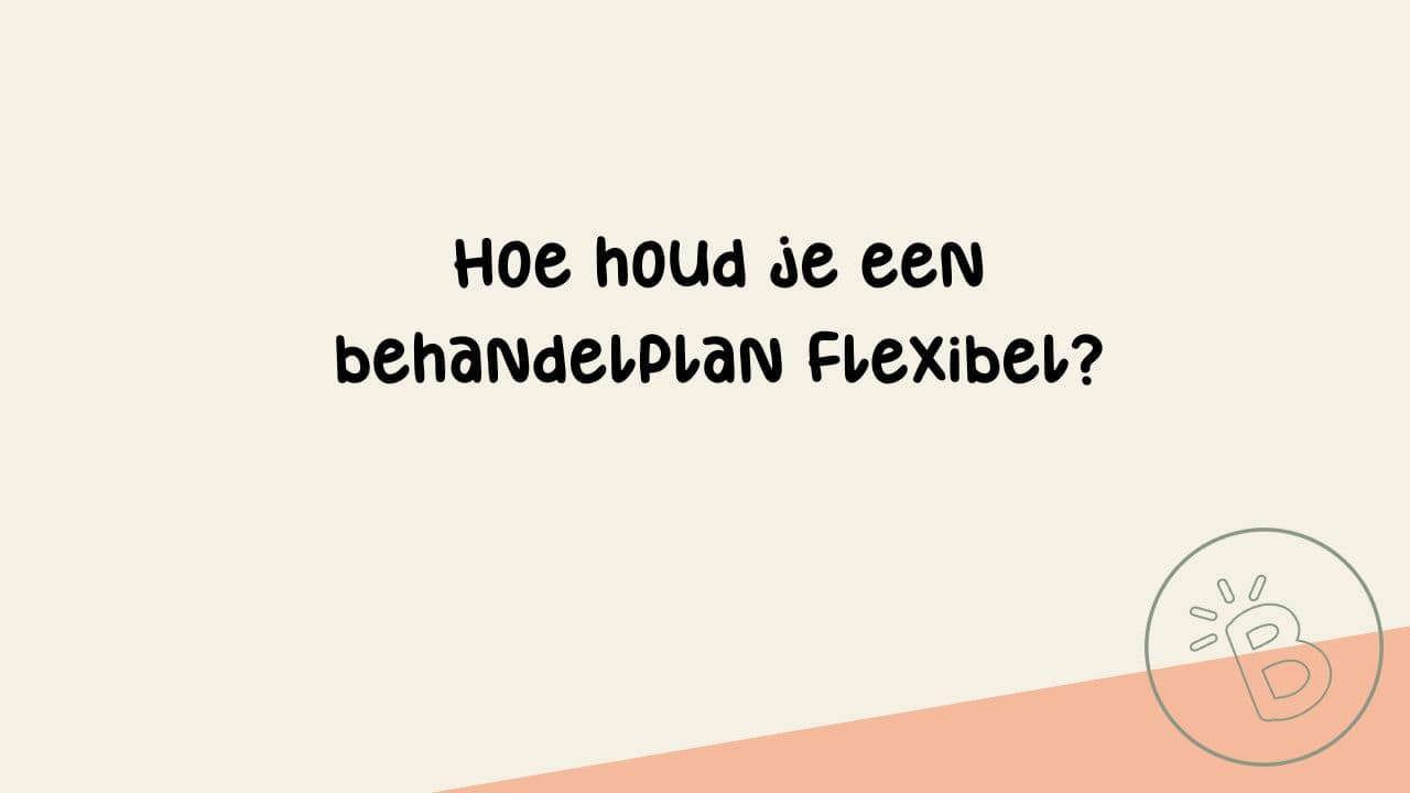 Hoe houd je een behandelplan flexibel?