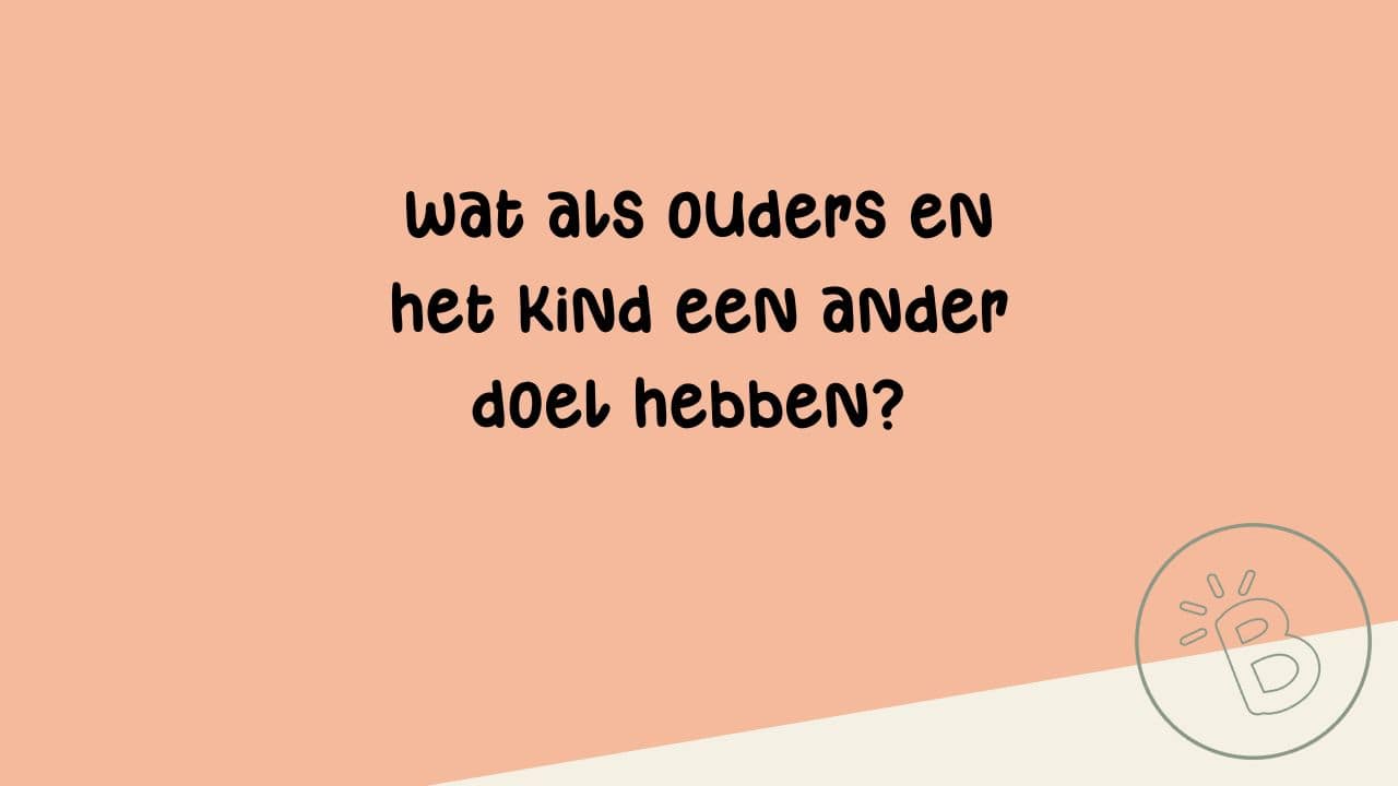 Wat als ouders en het kind een ander doel hebben?